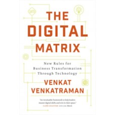 The Digital Matrix: New Rules for Business Transformation Through Technology, Feb/2017