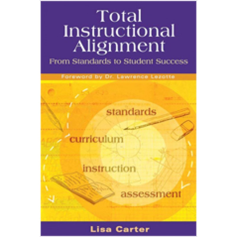 Total Instructional Alignment: From Standards to Student Success, Dec/2006