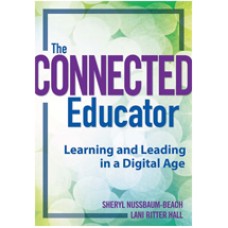 The Connected Educator: Learning and Leading in a Digital Age, Nov/2011