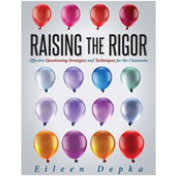 Raising the Rigor: Effective Questioning Strategies and Techniques for the Classroom, Feb/2017