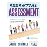 Essential Assessment: Six Tenets for Bringing Hope, Efficacy, and Achievement to the Classroom. Jan/2017