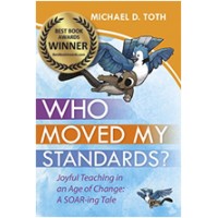 Who Moved My Standards? Joyful Teaching in an Age of Change: A SOAR-ing Tale, May/2016
