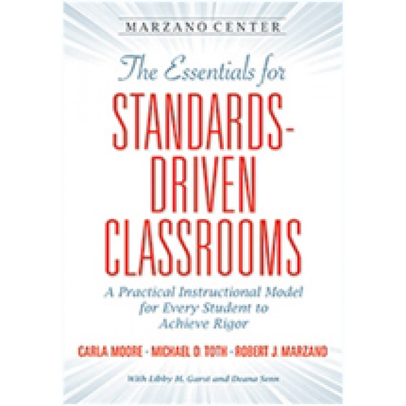 The Essentials for Standards-Driven Classrooms: A Practical Instructional Model for Every Student to Achieve Rigor, Mar/2017