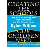 Creating the Schools Our Children Need: Why What We're Doing Now Won't Help Much (And What We Can Do Instead), Mar/2018