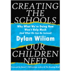 Creating the Schools Our Children Need: Why What We're Doing Now Won't Help Much (And What We Can Do Instead), Mar/2018