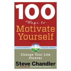 100 Ways to Motivate Yourself: Change Your Life Forever, 3rd Edition