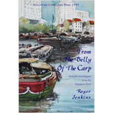 From The Belly Of The Carp: Dramatic Monologues From The Singapore River (New Edition with DVD)