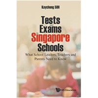 Texts and Exams in Singapore Schools: What School Leaders, Teachers and Parents Need to Know , Nov/2017