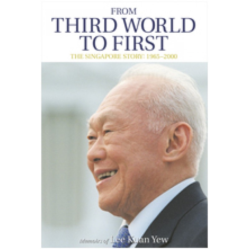 From Third World to First: The Singapore Story 1965-2000 Memoirs of Lee Kuan Yew, March/2014