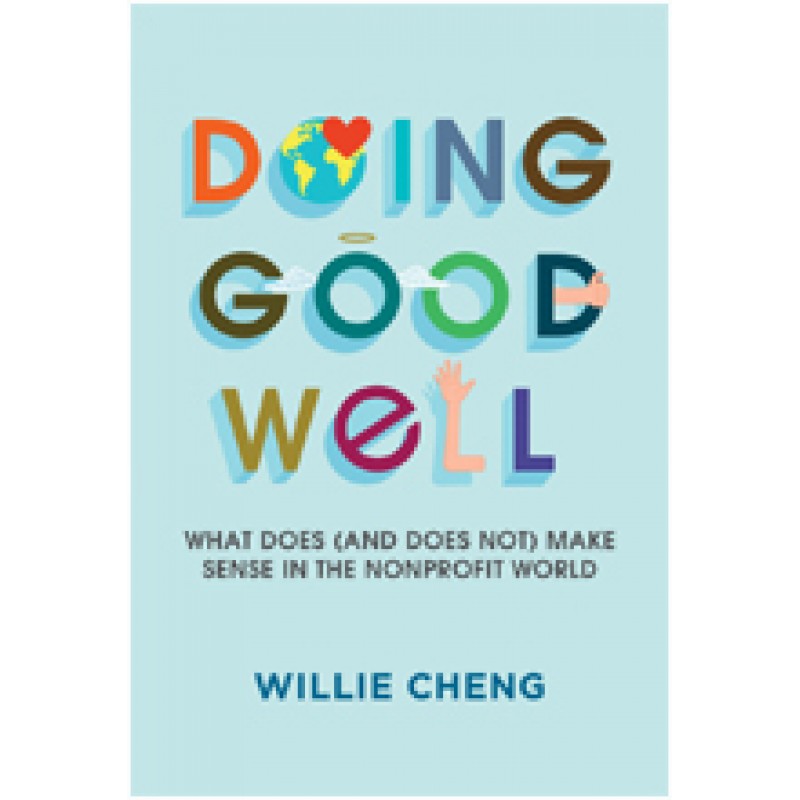 Doing Good Well: What Does (and Does Not) Make Sense in the Nonprofit World, Oct/2015