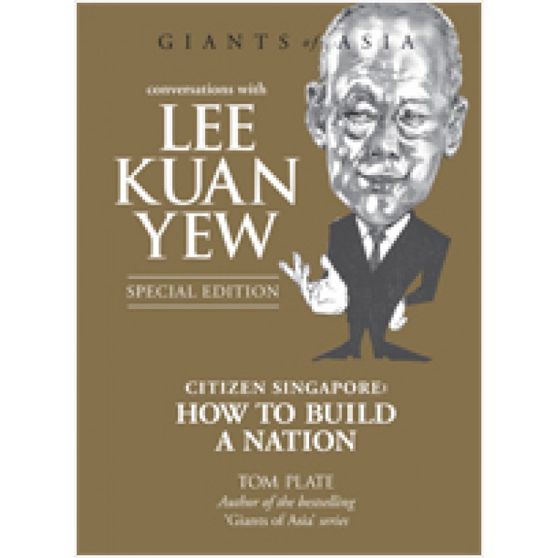 Conversations with Lee Kuan Yew: Citizen Singapore: How to Build a Nation, 3rd Edition