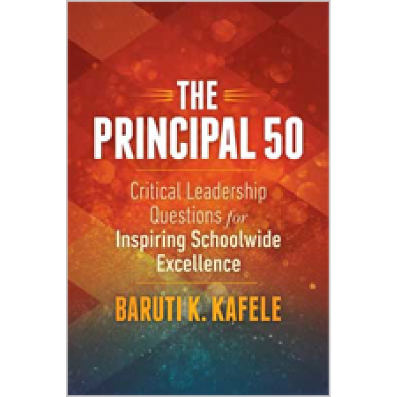 The Principal 50: Critical Leadership Questions For Inspiring Schoolwide Excellence, 13/March/2015