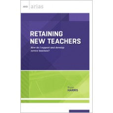 Retaining New Teachers: How Do I Support And Develop Novice Teachers? (ASCD Arias), April/2015