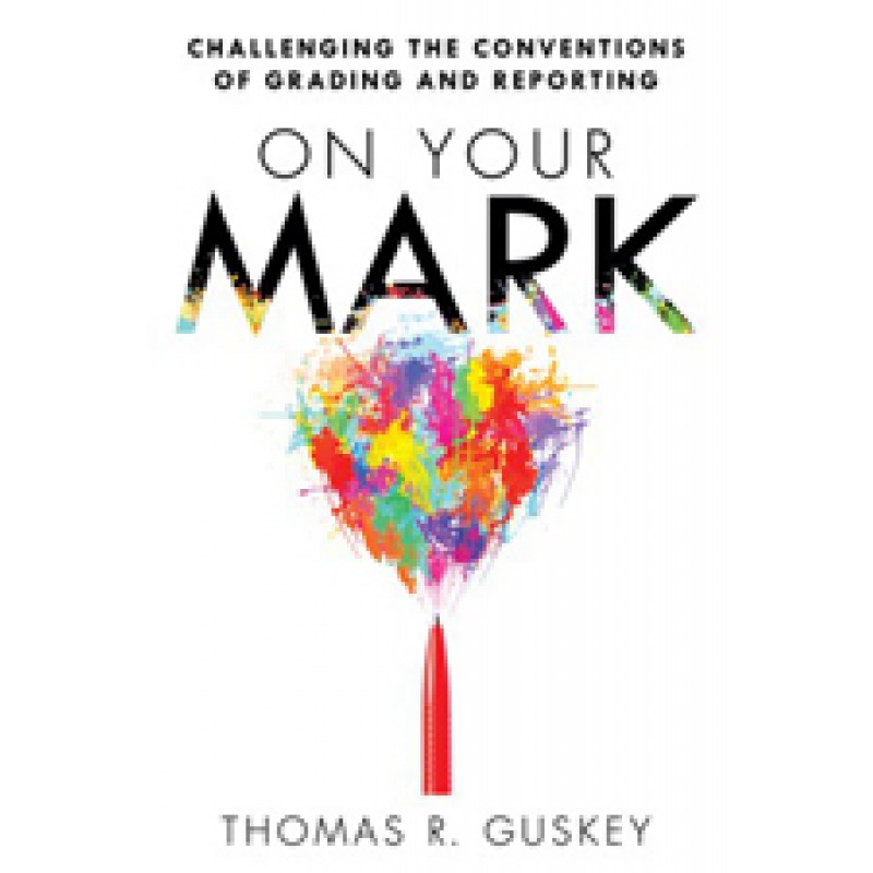 On Your Mark: Challenging the Conventions of Grading and Reporting, July/2014