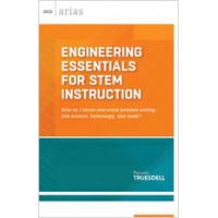 Engineering Essentials for STEM Instruction: How do I infuse real-world problem solving into scence, technology, and math? (ASCD Arias), April/2014
