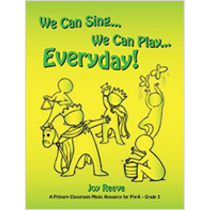 We Can Sing…We Can Play…Everyday!: (A Primary Classroom Music Resource for Pre-K – Grade 3) 