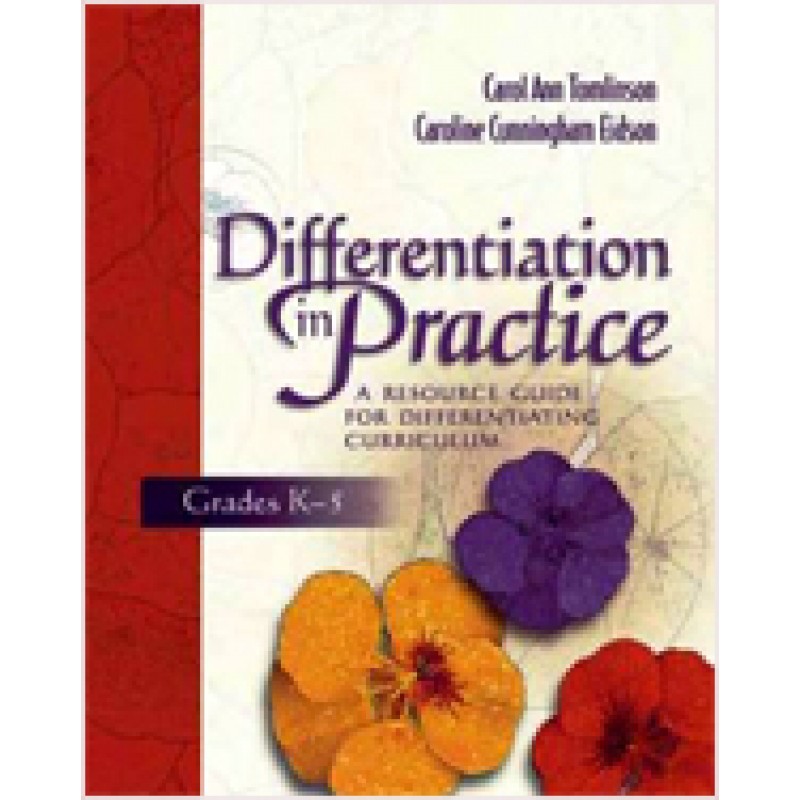 Differentiation in Practice: A Resource Guide for Differentiating Curriculum, Grades K-5