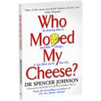 Who Moved My Cheese?: An Amazing Way to Deal with Change in Your Work and in Your Life