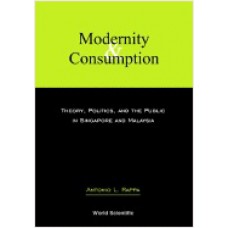 Modernity and Consumption: Theory, Politics, and the Public in Singapore and Malaysia