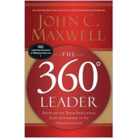 The 360 Degree Leader: Developing Your Influence from Anywhere in the Organization, Oct/2011
