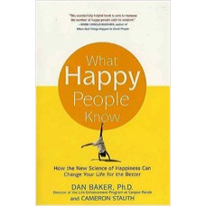 What Happy People Know: How the New Science of Happiness Can Change Your Life for the Better