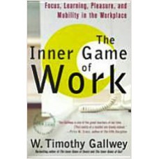 The Inner Game of Work: Focus, Learning, Pleasure, and Mobility in the Workplace