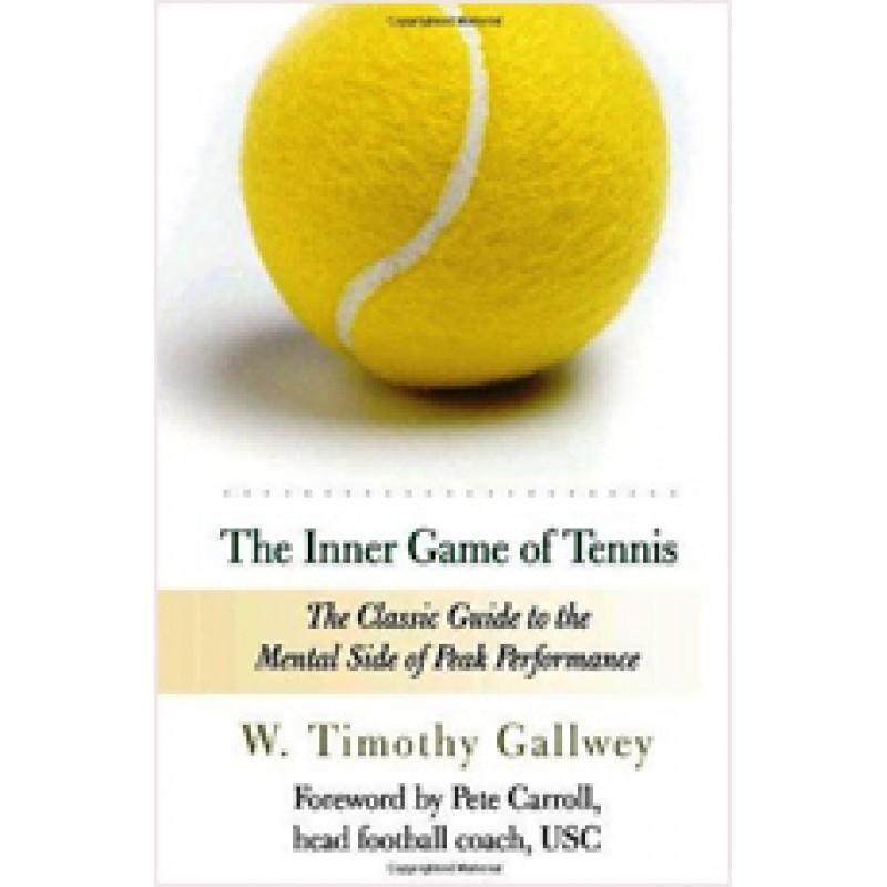 The Inner Game of Tennis: The Classic Guide to the Mental Side of Peak Performance