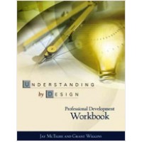 Understanding by Design: Professional Development Workbook