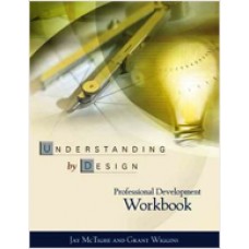 Understanding by Design: Professional Development Workbook