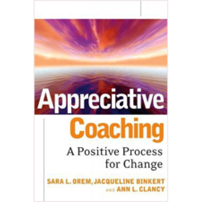 Appreciative Coaching: A Positive Process for Change