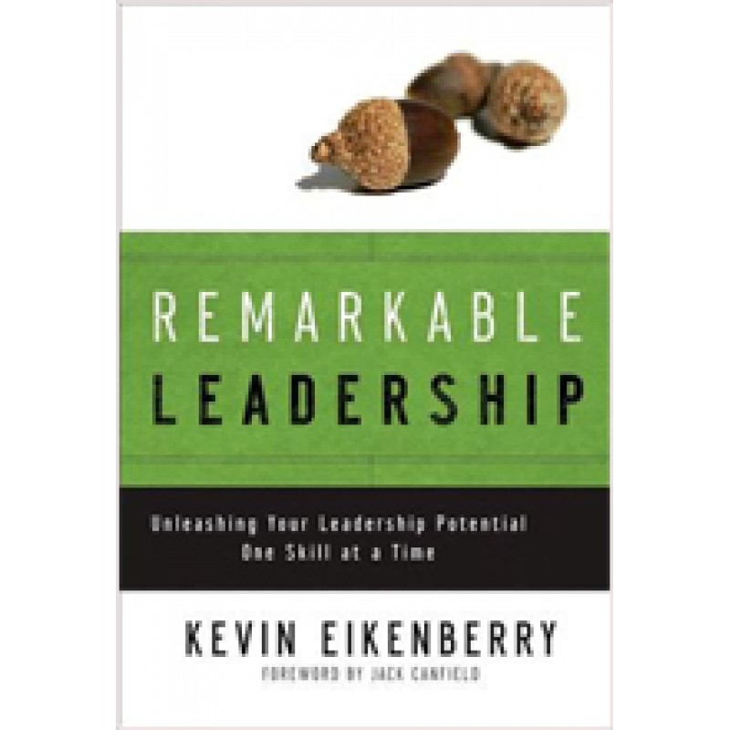 Remarkable Leadership: Unleashing Your Leadership Potential One Skill at a Time