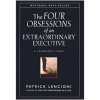 The Four Obsessions of an Extraordinary Executive: A Leadership Fable