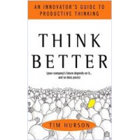 Think Better: An Innovator's Guide to Productive Thinking