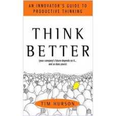 Think Better: An Innovator's Guide to Productive Thinking