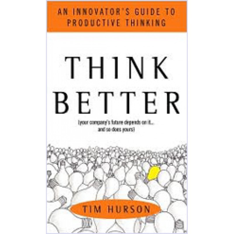 Think Better: An Innovator's Guide to Productive Thinking