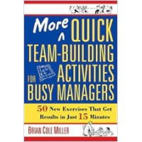 More Quick Team-Building Activities for Busy Managers: 50 New Exercises That Get Results in Just 15 Minutes