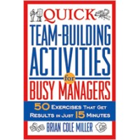 Quick Team-Building Activities for Busy Managers: 50 Exercises That Get Results in Just 15 Minutes