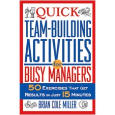 Quick Team-Building Activities for Busy Managers: 50 Exercises That Get Results in Just 15 Minutes