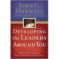 Developing the Leaders Around You: How to Help Others Reach Their Full Potential