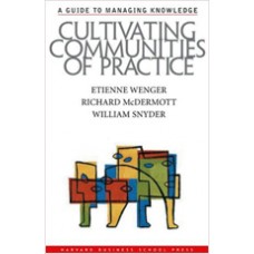 Cultivating Communities of Practice: A Guide to Managing Knowledge