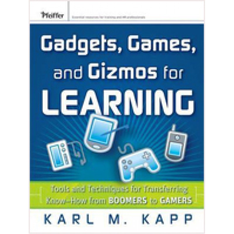 Gadgets, Games and Gizmos for Learning: Tools and Techniques for Transferring Know-How from Boomers to Gamers