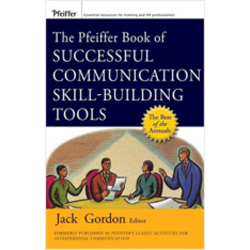 The Pfeiffer Book of Successful Communication Skill-Building Tools