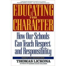 Educating for Character: How Our Schools Can Teach Respect and Responsibility