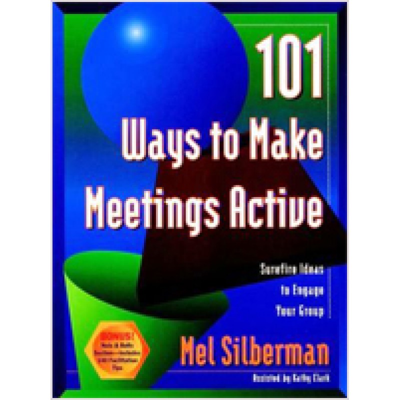 101 Ways to Make Meetings Active: Surefire Ideas to Engage Your Group