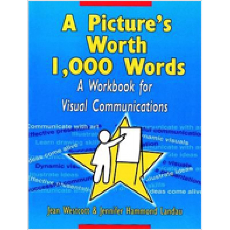 A Picture's Worth 1,000 Words: A Workbook for Visual Communications