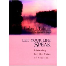 Let Your Life Speak: Listening for the Voice of Vocation