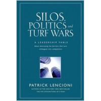 Silos, Politics and Turf Wars: A Leadership Fable About Destroying the Barriers That Turn Colleagues Into Competitors