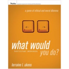 What Would You Do?: A Game of Ethical and Moral Dilemma, Participant Workbook