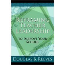 Reframing Teacher Leadership to Improve Your School, May/2008