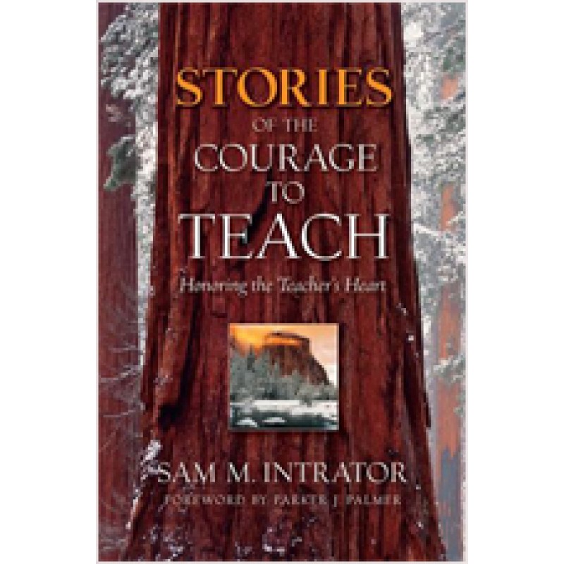 Stories of the Courage to Teach: Honoring the Teacher's Heart